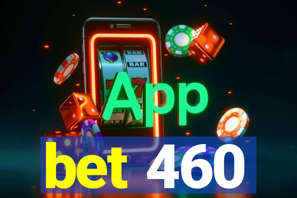 bet 460